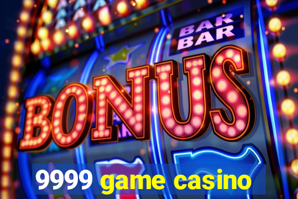 9999 game casino